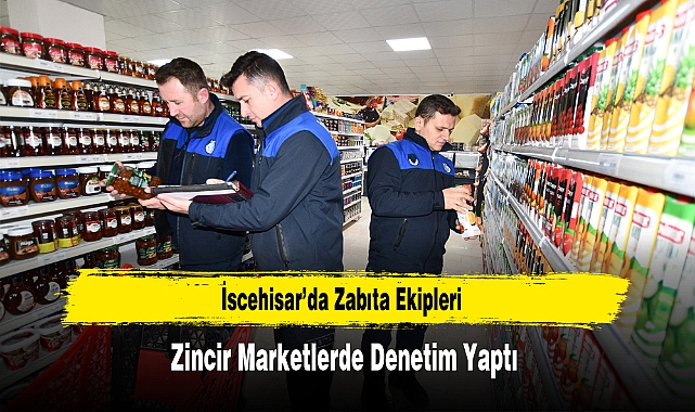 İscehisar'da Zabıta Ekipleri, Zincir Marketlerde Denetim Yaptı