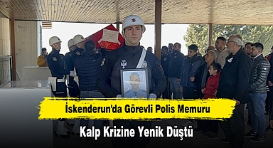 İskenderun'da Görevli Polis Memuru Kalp Krizine Yenik Düştü