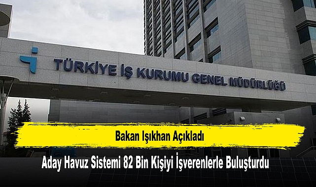 İŞKUR’un Aday Havuz Sistemi 82 Bin Kişiyi İşverenlerle Buluşturdu