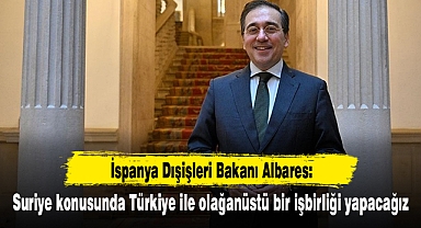 İspanya Dışişleri Bakanı Albares: Suriye konusunda Türkiye ile olağanüstü bir işbirliği yapacağız