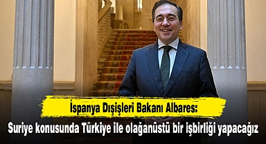 İspanya Dışişleri Bakanı Albares: Suriye konusunda Türkiye ile olağanüstü bir işbirliği yapacağız