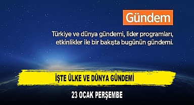 İŞTE ÜLKE VE DÜNYA GÜNDEMİ 23 OCAK PERŞEMBE 2025