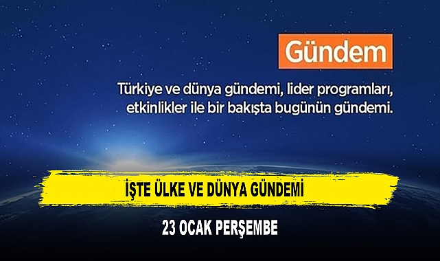 İŞTE ÜLKE VE DÜNYA GÜNDEMİ  23 OCAK PERŞEMBE 2025