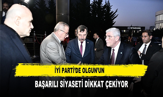 İYİ Parti’de Olgun’un  Başarılı Siyaseti Dikkat Çekiyor