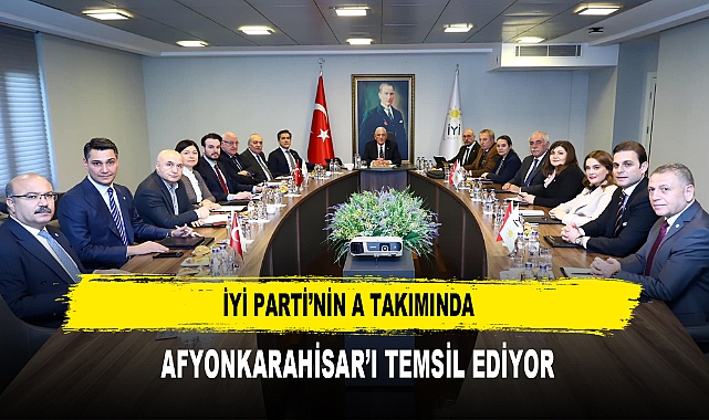 İYİ Parti’nin A Takımında  Afyonkarahisar’ı Temsil Ediyor