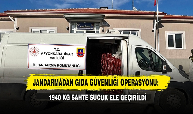 Jandarmadan Gıda Güvenliği Operasyonu: 1940 Kg Sahte Sucuk Ele Geçirildi 