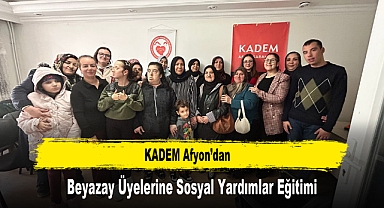 KADEM Afyon’dan Beyazay Üyelerine Sosyal Yardımlar Eğitimi