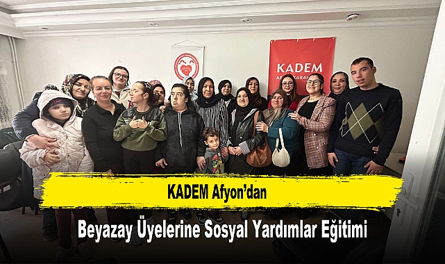 KADEM Afyon’dan Beyazay Üyelerine Sosyal Yardımlar Eğitimi