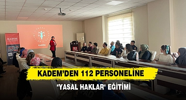 KADEM’DEN 112 Personeline "Yasal Haklar" Eğitimi