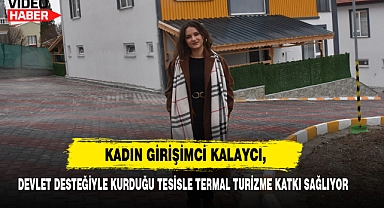Kadın Girişimci Kalaycı,  Devlet Desteğiyle Kurduğu Tesisle Termal Turizme Katkı Sağlıyor