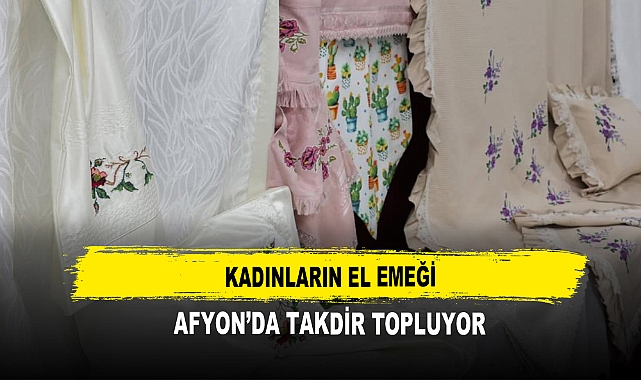 Kadınların El Emeği Afyon’da Takdir Topluyor