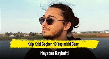 Kalp Krizi Geçiren 19 Yaşındaki Genç Hayatını Kaybetti