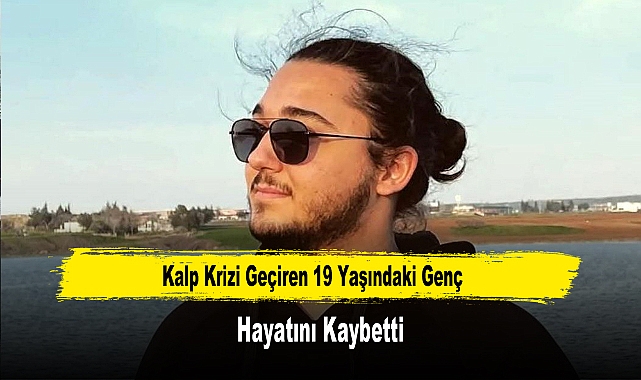 Kalp Krizi Geçiren 19 Yaşındaki Genç Hayatını Kaybetti