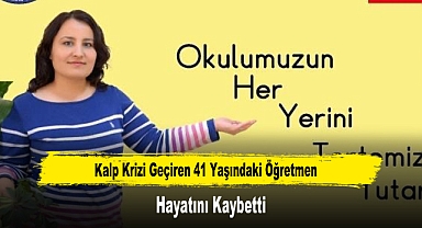 Kalp Krizi Geçiren 41 Yaşındaki Öğretmen Hayatını Kaybetti