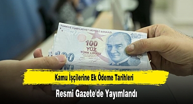 Kamu İşçilerine Ek Ödeme Tarihleri Resmi Gazete'de Yayımlandı