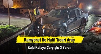 Kamyonet İle Hafif Ticari Araç Kafa Kafaya Çarpıştı: 3 Yaralı