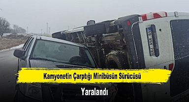 Kamyonetin Çarptığı Minibüsün Sürücüsü Yaralandı