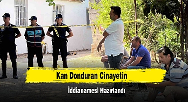 Kan Donduran Cinayetin İddianamesi Hazırlandı