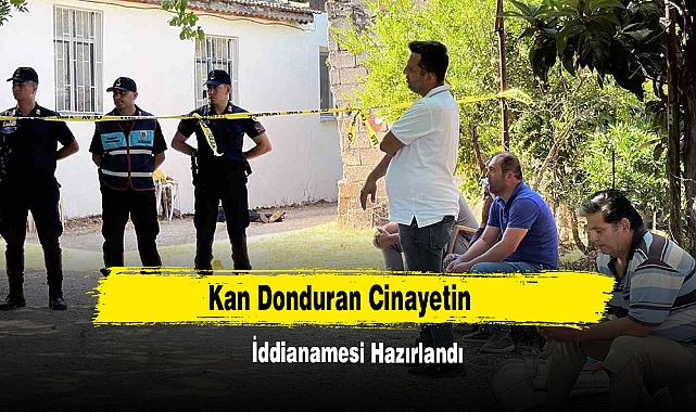 Kan Donduran Cinayetin İddianamesi Hazırlandı
