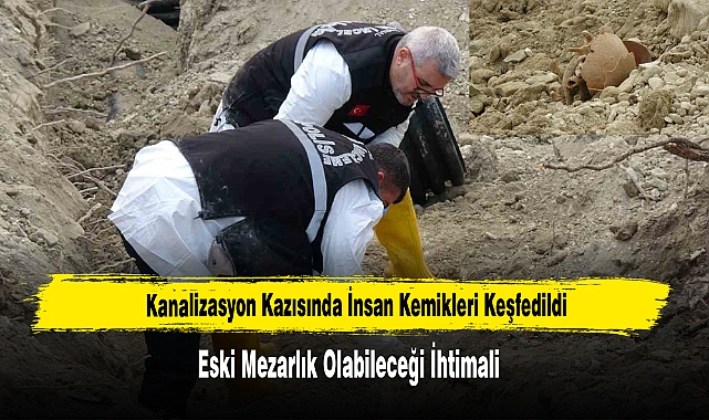 Kanalizasyon Kazısında İnsan Kemikleri Keşfedildi