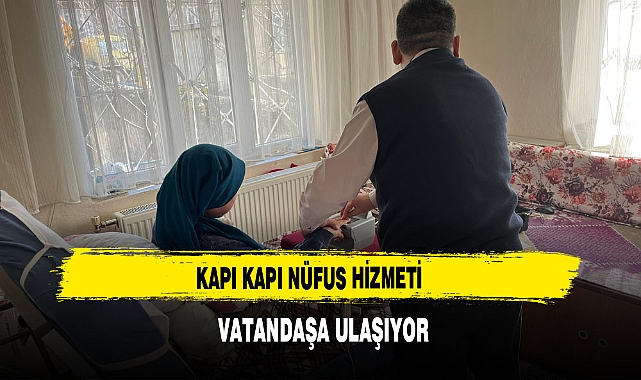 Kapı Kapı Nüfus Hizmeti  Vatandaşa Ulaşıyor