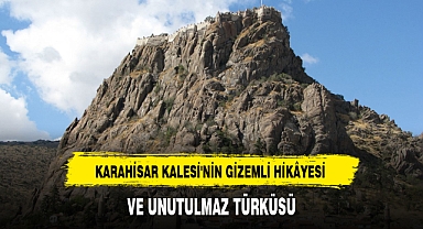 KARAHİSAR KALESİ'NİN GİZEMLİ HİKÂYESİ VE UNUTULMAZ TÜRKÜSÜ