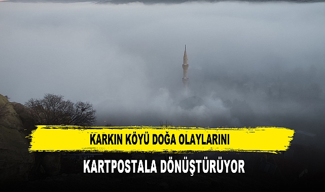 Karkın Köyü Doğa Olaylarını  Kartpostala Dönüştürüyor