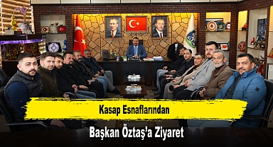 Kasap Esnaflarından, Başkan Öztaş’a Ziyaret