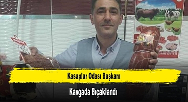 Kasaplar Odası Başkanı Kavgada Bıçaklandı