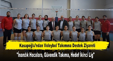 Kasapoğlu’ndan Voleybol Takımına Destek Ziyareti