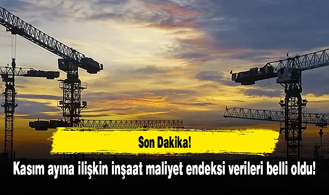 Kasım ayına ilişkin inşaat maliyet endeksi verileri belli oldu!