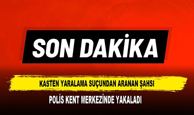Kasten Yaralama Suçundan Aranan Şahsı Polis Yakaladı