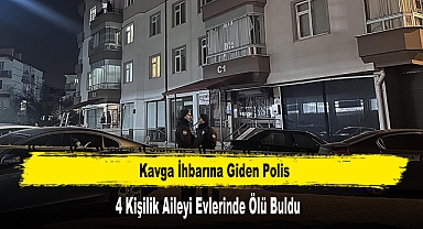 Kavga İhbarına Giden Polis 4 Kişilik Aileyi Evlerinde Ölü Buldu