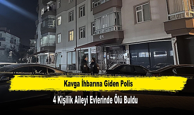Kavga İhbarına Giden Polis 4 Kişilik Aileyi Evlerinde Ölü Buldu