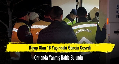 Kayıp Olan 18 Yaşındaki Gencin Cesedi Ormanda Yanmış Halde Bulundu