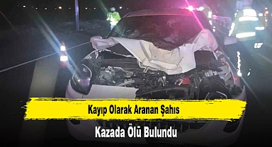 Kayıp Olarak Aranan Şahıs, Kazada Ölü Bulundu
