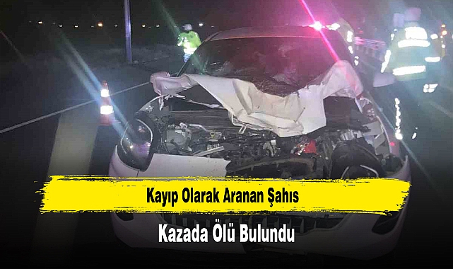Kayıp Olarak Aranan Şahıs, Kazada Ölü Bulundu
