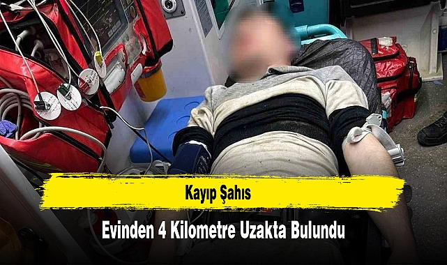 Kayıp Şahıs Evinden 4 Kilometre Uzakta Bulundu