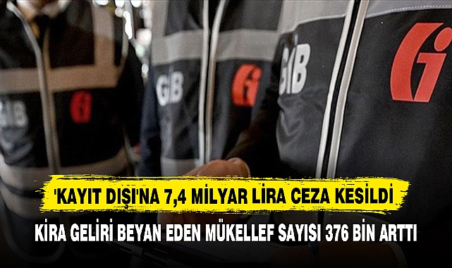 'KAYIT DIŞI'NA 7,4 MİLYAR LİRA CEZA KESİLDİ