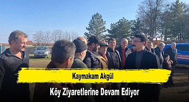 Kaymakam Akgül, Köy Ziyaretlerine Devam Ediyor