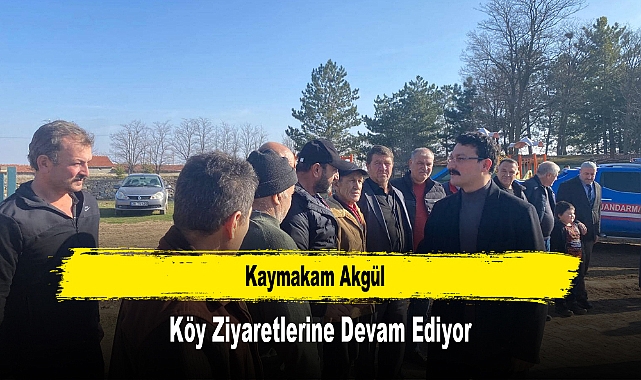 Kaymakam Akgül, Köy Ziyaretlerine Devam Ediyor