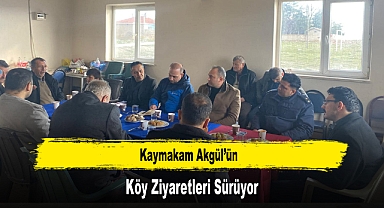 Kaymakam Akgül’ün, Köy Ziyaretleri Sürüyor