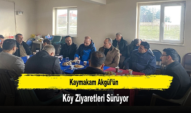Kaymakam Akgül’ün, Köy Ziyaretleri Sürüyor