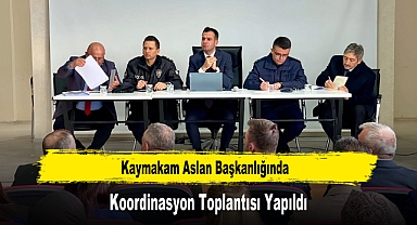 Kaymakam Aslan Başkanlığında, Koordinasyon Toplantısı Yapıldı