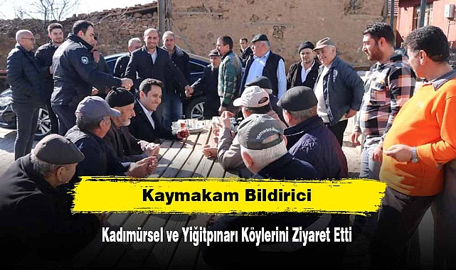 Kaymakam Bildirici, Kadımürsel ve Yiğitpınarı Köylerini Ziyaret Etti