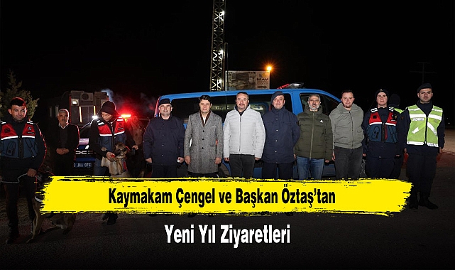 Kaymakam Çengel ve Başkan Öztaş’tan Yeni Yıl Ziyaretleri