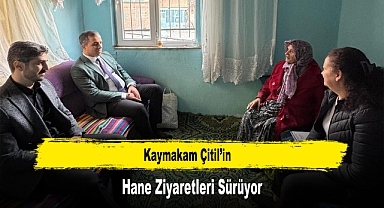 Kaymakam Çitil'in, Hane Ziyaretleri Sürüyor