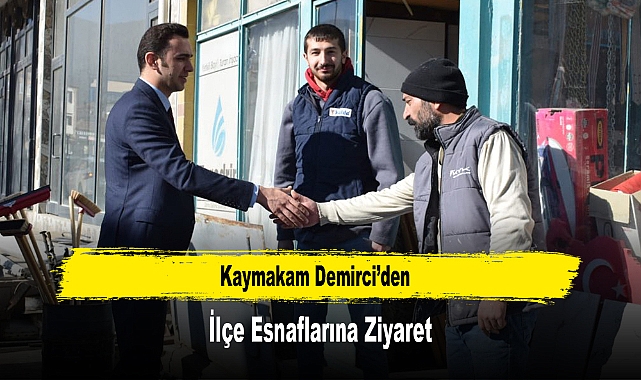 Kaymakam Demirci’den, İlçe Esnaflarına Ziyaret