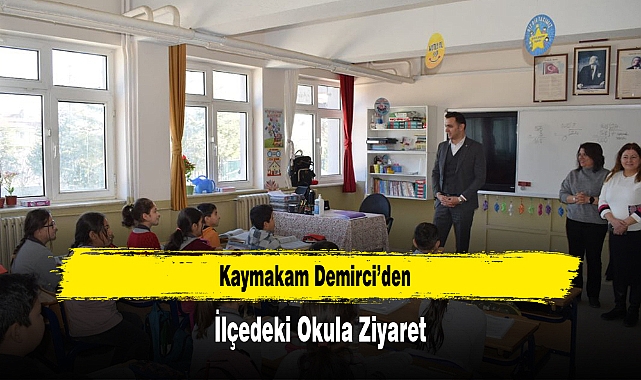 Kaymakam Demirci’den, İlçedeki Okula Ziyaret