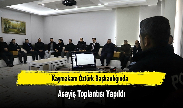 Kaymakam Öztürk Başkanlığında, Asayiş Toplantısı Yapıldı